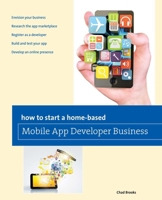 How to Start a Home-based Mobile App Developer Business (Home-Based Business Series) 0762788097 Book Cover