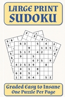 Large Print Sudoku: Graded Easy to Insane - One Puzzle Per Page - Solutions Included B08NVVW9FY Book Cover