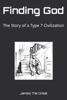 Finding God: The Story of a Type 7 Civilization B0CMYVPM6M Book Cover