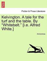 Kelvington: A Tale, For The Turf And The Table 1240870248 Book Cover
