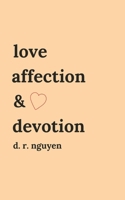 love affection & devotion: poetry and prose B0CTKWPBP8 Book Cover