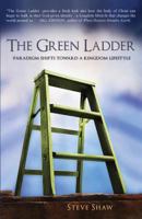 The Green Ladder: Paradigm Shifts Toward A Kingdom Lifestyle 0984581529 Book Cover