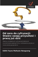 Od zera do cyfryzacji: Stwórz swoja przyszlosc i prace juz dzis (Polish Edition) 6209542794 Book Cover
