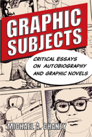 Graphic Subjects: Critical Essays on Autobiography and Graphic Novels 0299251047 Book Cover