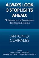 Always Look 3 Stoplights Ahead: 9 Principles for Establishing Successful Schools 1984559028 Book Cover
