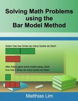 Solving Math Problems using the Bar Model Method 1542722519 Book Cover