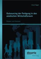 Outsourcing Der Fertigung in Den Asiatischen Wirtschaftsraum: Risiken Und Grenzen 3954253208 Book Cover