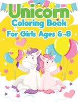 Unicorn Coloring Book For Girls Ages 6-8: Unicorn Coloring Books For Girls and Boys Activity Ages 2-4, 4-8 1679643339 Book Cover