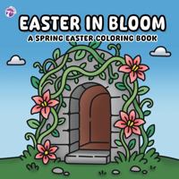 Easter in Bloom: A Spring Easter Coloring Book for Adults and Teens with Faith-Inspired Designs B0GLPKP85G Book Cover