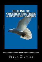 Healing of Crushed Emotions & Disturbed Minds: Emotional Healing 1511704977 Book Cover
