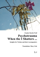 Psychotrauma: When the I Shatters ...: Insights for Victims and Their Accompaniers. Translation: Mary Cole 3643914938 Book Cover