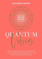 Quantum Vibes: 7 Tools to Raise Your Energy, Harness Your Power and Manifest a Life that Will Blow Your Mind 1801291209 Book Cover