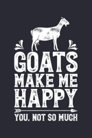 Goats Make Me Happy You Not So Much: Goat Lined Notebook, Journal, Organizer, Diary, Composition Notebook, Gifts for Men, Women, Kids, Farmers 1706016964 Book Cover
