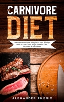 The Carnivore Diet: Learn How to Lose Weight in Just 30 days with A Low Carb, High Protein Diet. Includes A Meal Plan. 1914163168 Book Cover