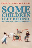 Some Children Left Behind: Why Student Effort Matters 1514364565 Book Cover
