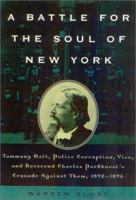 A Battle for the Soul of New York: Tammany Hall, Police Corruption, Vice and Reverend Charles Parkhurst's Crusade Againist Them,1892-1895 0815412371 Book Cover