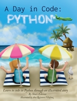 A Day in Code- Python: Learn to Code in Python through an Illustrated Story (for Kids and Beginners) 1735907936 Book Cover