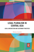 Legal Pluralism in Central Asia: Local Jurisdiction and Customary Practices 0367438151 Book Cover