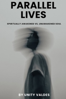 Parallel Lives: Spiritually Awakened vs Unawakened Soul B0FPB8KN54 Book Cover