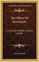The Abbey Of Innismoyle: A Story Of Another Century 1104782855 Book Cover
