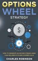 Options Wheel Strategy: How to Generate an Income Stream Using Cash Secured Puts and Covered Calls B0CH5K3MJX Book Cover