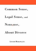 Common Sense, Legal Sense and Nonsense about Divorce 1462856195 Book Cover