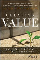 Creating Value: Empowering People for Sustainable Success that Benefits Employees, Customers, and Owners 1394342837 Book Cover