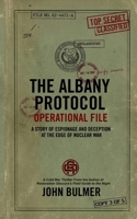 The Albany Protocol: A Story of Espionage and Deception at the Edge of Nuclear War B0GY8TGR6Z Book Cover