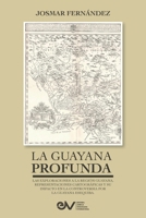 LA GUAYANA PROFUNDA. Las exploraciones a la Región Guayana, sus representaciones cartográficas y su impacto en la controversia por la Guayana Esequiba (Spanish Edition) B0FJJX227G Book Cover