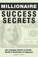Millionaire Success Secrets: Life-changing mindset on Health, Wealth & Realization of Happiness B09BCCB77T Book Cover