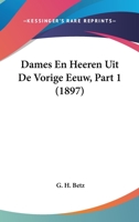 Dames En Heeren Uit De Vorige Eeuw, Part 1 (1897) 1160352852 Book Cover