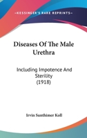 Diseases Of The Male Urethra: Including Impotence And Sterility 1120189470 Book Cover