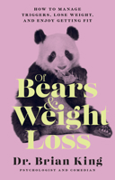 Of Bears and Weight Loss: How to Manage Triggers, Lose Weight, and Enjoy Getting Fit 1954641222 Book Cover