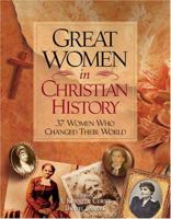 Great Women In Christian History: 37 Women Who Changed Their World 0889652376 Book Cover