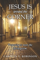 Jesus is Around the Corner: Preparing to Meet the Bridegroom 0578948001 Book Cover