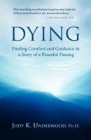 DYING: Finding Comfort and Guidance in a Story of a Peaceful Passing 0979431514 Book Cover