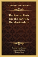 The Roman Forts on the Bar Hill, Dumbartonshire 101901783X Book Cover