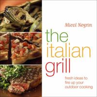 The Italian Grill: Fresh Ideas to Fire Up Your Outdoor Cooking 1400054222 Book Cover