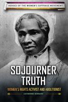 Sojourner Truth: Women's Rights Activist and Abolitionist 0766078876 Book Cover