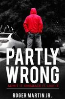 Partly Wrong: Admit It. Embrace It. Live It. 1732735905 Book Cover