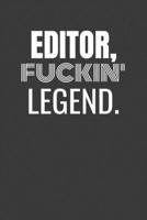 EDITOR FUCKIN LEGEND: EDITOR TV/flim prodcution crew appreciation gift. Fun gift for your production office and crew 1687150176 Book Cover