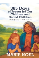 365 Days of Prayer for Our Children and Grand Children: A Daily Journey of Faith and Love B0GRCVLWC8 Book Cover