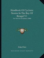 Handbook Of Cyclonic Storms In The Bay Of Bengal V1: For The Use Of Sailors 1437114261 Book Cover