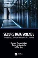 Secure Data Science: Integrating Cyber Security and Data Science 036753410X Book Cover
