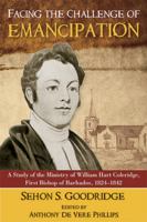 Facing the Challenge of Emancipation: A Study of the Ministry of William Hart Coleridge, First Bishop of Barbados, 1824-1842 9766530149 Book Cover