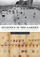 Eugenics in the Garden: Transatlantic Architecture and the Crafting of Modernity 1477314962 Book Cover