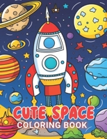 Cute Space Coloring Book for Kids: 100+ New and Exciting Designs Suitable for All Ages B0CQYYXPXH Book Cover