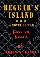Beggar's Island - Koje-Do, Korea, a Novel of War 146023426X Book Cover