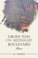 Groin Toss on Midnight Boulevard: Poems 1664146717 Book Cover