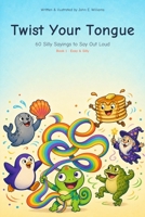 Twist Your Tongue: Level 1: Easy & Silly — 60 Silly Sayings to Say Out Loud B0HDTYW26M Book Cover
